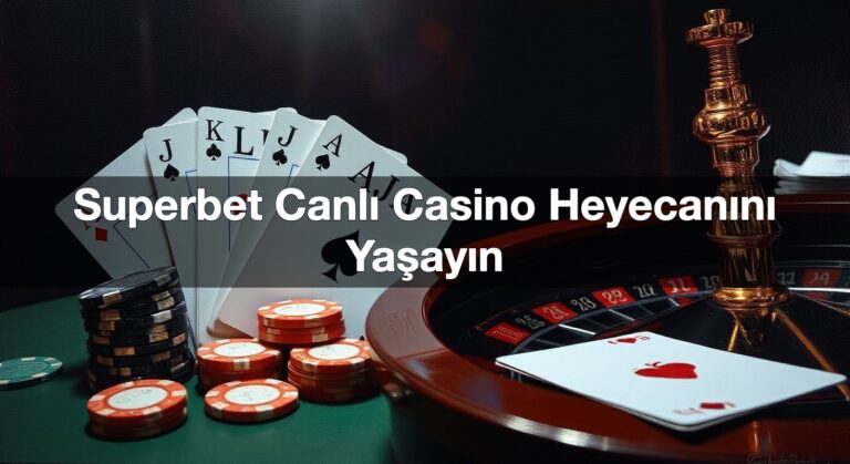 Superbet Canlı Casino Heyecanını Yaşayın