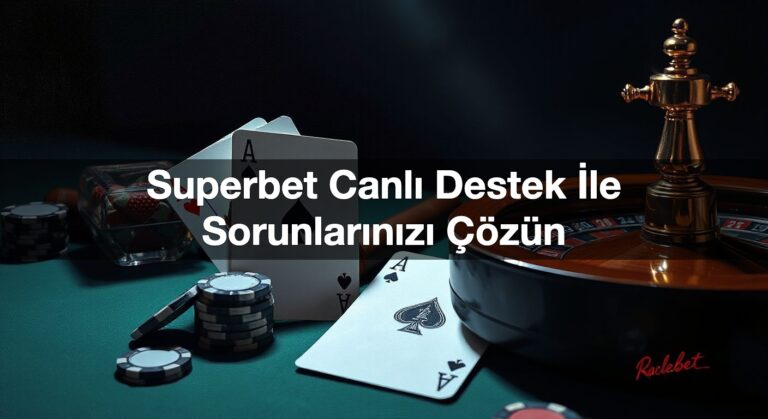 Superbet Canlı Destek İle Sorunlarınızı Çözün