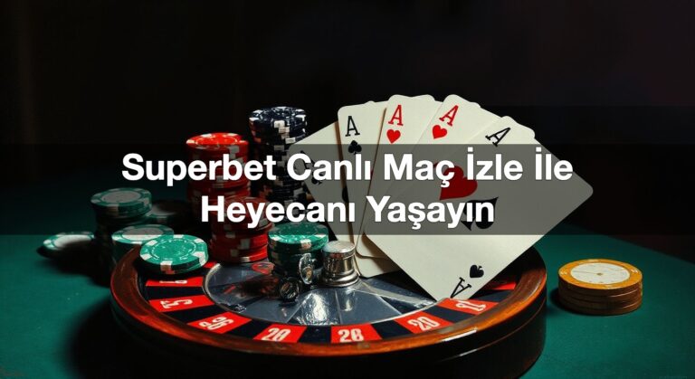 Superbet Canlı Maç İzle İle Heyecanı Yaşayın