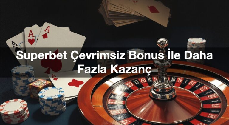 Superbet Çevrimsiz Bonus İle Daha Fazla Kazanç