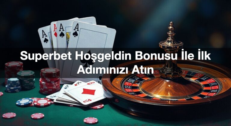 Superbet Hoşgeldin Bonusu İle İlk Adımınızı Atın