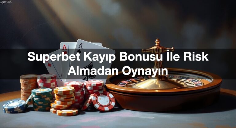 Superbet Kayıp Bonusu İle Risk Almadan Oynayın