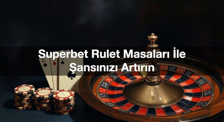 Superbet Rulet Masaları İle Şansınızı Artırın