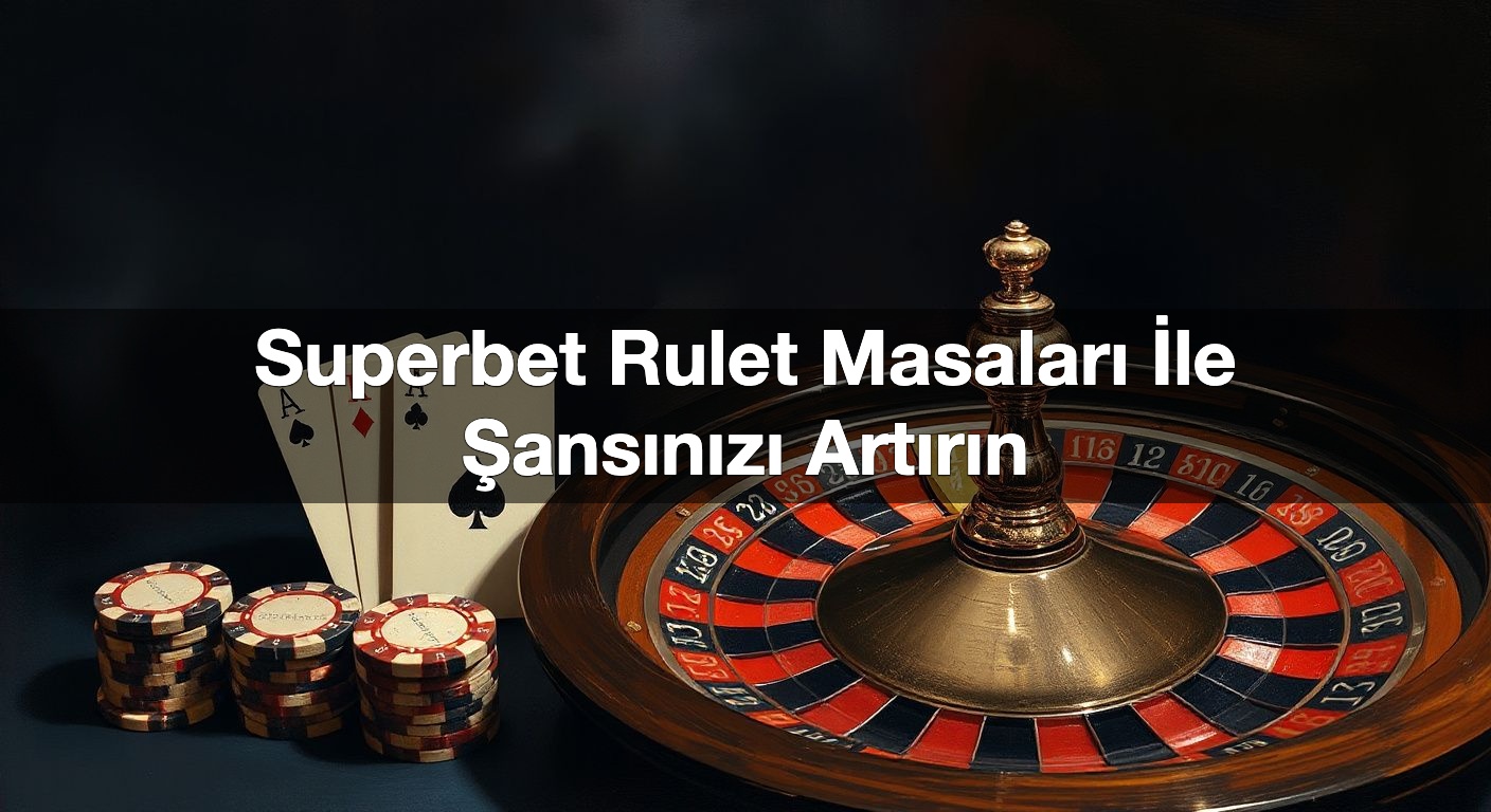 superbet rulet masalar i le ans n z art r n 1790531660372