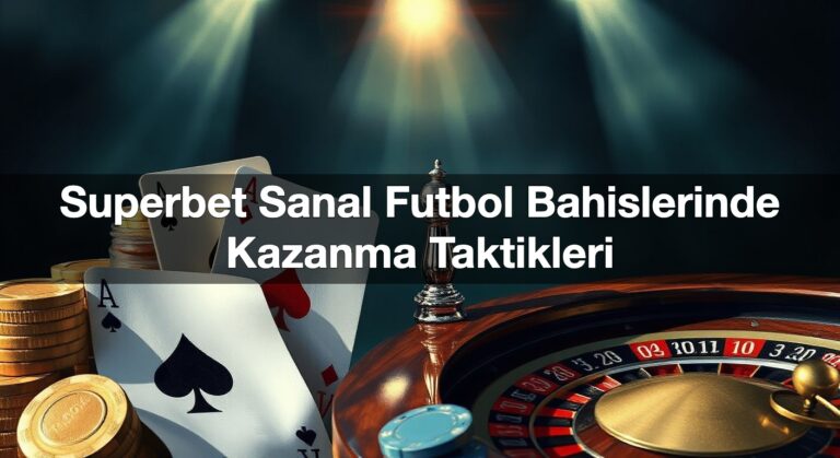 Superbet Sanal Futbol Bahislerinde Kazanma Taktikleri