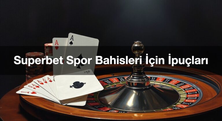 Superbet Spor Bahisleri İçin İpuçları